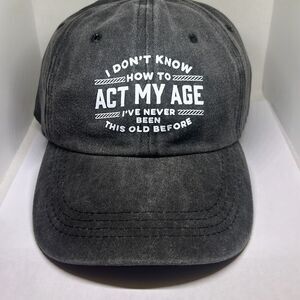 🧢 Funny Dad Hat – “I Don’t Know How to Act My Age, I’ve Never Been This Old Bef